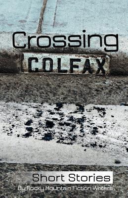 Crossing Colfax: Short Stories by Rocky Mountai... 0976022532 Book Cover