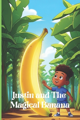 Justin and The Magical Banana B0GD952GQQ Book Cover