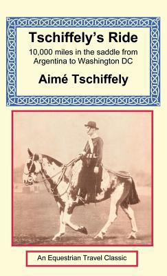 Tschiffely's Ride: Southern Cross to Pole Star 159048195X Book Cover