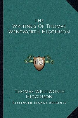 The Writings Of Thomas Wentworth Higginson 1163244937 Book Cover
