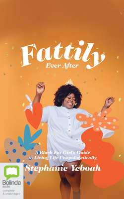 Fattily Ever After: A Black Fat Girl's Guide to... 1867502674 Book Cover