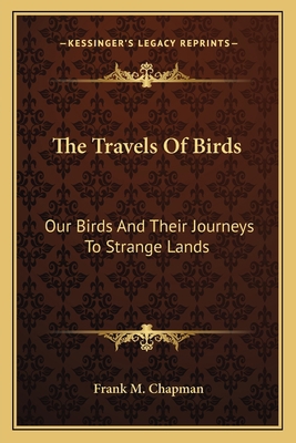 The Travels Of Birds: Our Birds And Their Journ... 1163765759 Book Cover