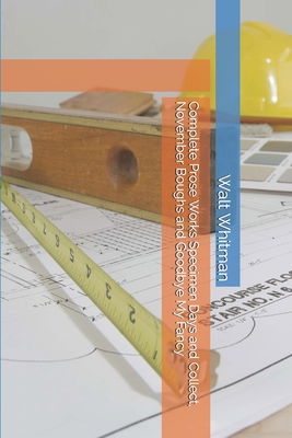 Complete Prose Works Specimen Days and Collect,... B084QM3SS1 Book Cover