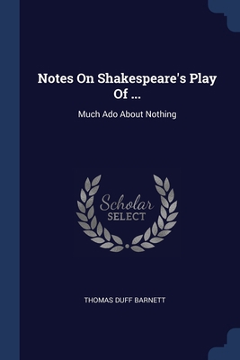 Notes On Shakespeare's Play Of ...: Much Ado Ab... 1377019659 Book Cover