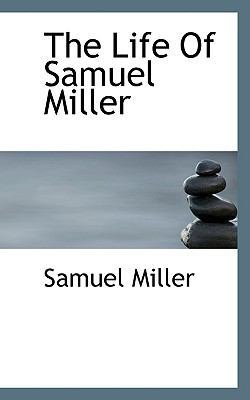 The Life of Samuel Miller 1117535797 Book Cover