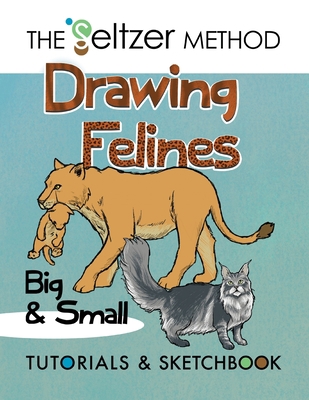 Drawing Felines: Big and Small 1733083073 Book Cover