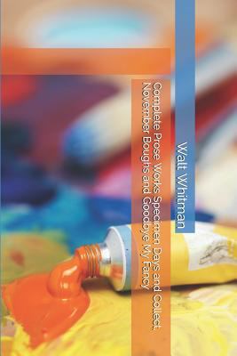 Complete Prose Works Specimen Days and Collect,... 1796982164 Book Cover