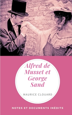 Alfred de Musset et George Sand: Notes et docum... [French] 232224063X Book Cover