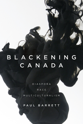 Blackening Canada: Diaspora, Race, Multicultura... 1442615761 Book Cover