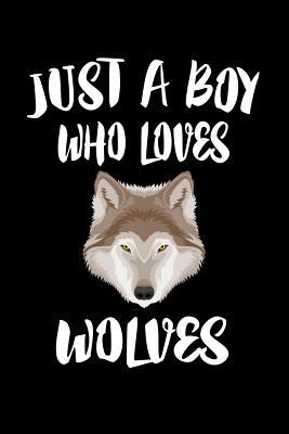 Just A Boy Who Loves Wolves: Animal Nature Coll... 1080222650 Book Cover