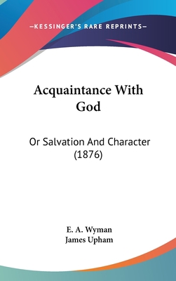 Acquaintance with God: Or Salvation and Charact... 1120230128 Book Cover