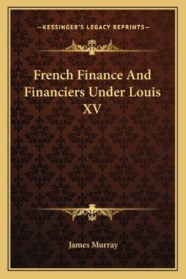 French Finance And Financiers Under Louis XV 1163108812 Book Cover