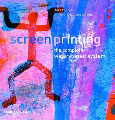 Screenprinting : The Complete Water-Based System 0500511152 Book Cover