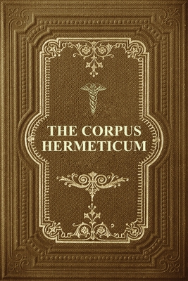 The Corpus Hermeticum: Initiation Into Hermetic... [Large Print] B08R6PFPMF Book Cover