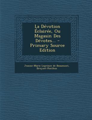 La Devotion Eclairee, Ou Magasin Des Devotes...... [French] 1293917680 Book Cover