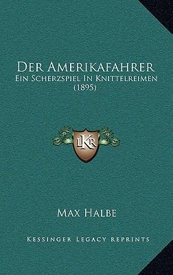 Der Amerikafahrer: Ein Scherzspiel In Knittelre... [German] 1167804007 Book Cover