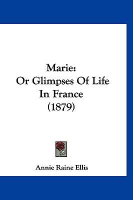 Marie: Or Glimpses Of Life In France (1879) 1120351669 Book Cover