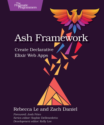 Ash Framework: Create Declarative Elixir Web Apps B0DYHVB2H8 Book Cover