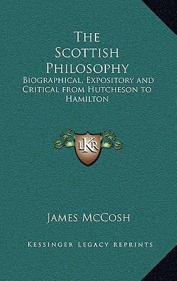 The Scottish Philosophy: Biographical, Exposito... 1163220442 Book Cover