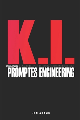 KI-Grundlagen des Prompt Engineering: Leicht zu... B0CVNK9PDR Book Cover