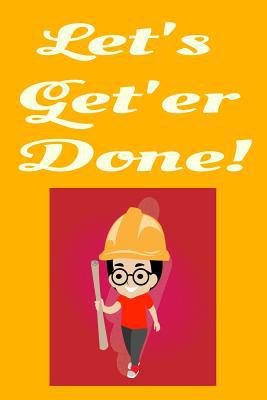 Let's Get'er Done! 1096019663 Book Cover