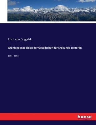 Grönlandexpedition der Gesellschaft für Erdkund... [German] 374344917X Book Cover