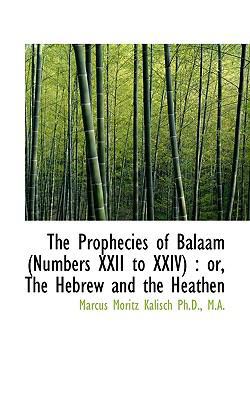 The Prophecies of Balaam (Numbers XXII to XXIV)... [Large Print] 1116491427 Book Cover