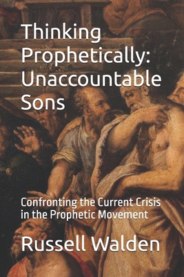 Thinking Prophetically: Unaccountable Sons: Con... B0D77PBW4N Book Cover