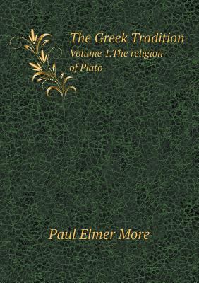 The Greek Tradition Volume 1.The religion of Plato 5518463898 Book Cover