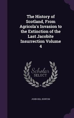 The History of Scotland, From Agricola's Invasi... 1347394389 Book Cover