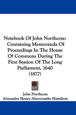 Notebook Of John Northcote: Containing Memorand... 1104207168 Book Cover