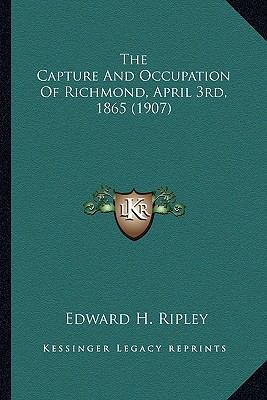 The Capture And Occupation Of Richmond, April 3... 1163957402 Book Cover