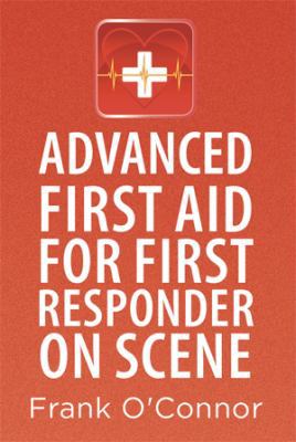 Advanced First Aid for First Responder on Scene 1493141449 Book Cover
