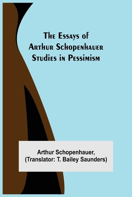 The Essays Of Arthur Schopenhauer; Studies In P... 9354944329 Book Cover