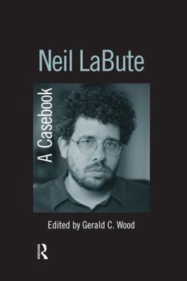 Neil LaBute: A Casebook 0415655706 Book Cover