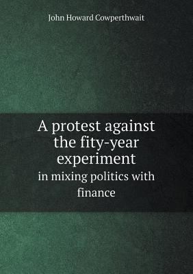 A protest against the fity-year experiment in m... 5518682743 Book Cover