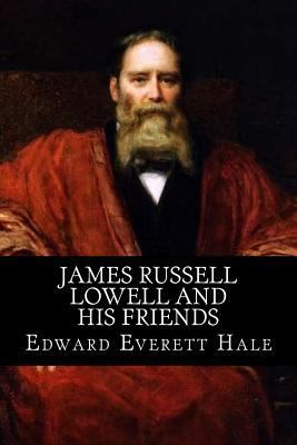 James Russell Lowell and his Friends 1548586722 Book Cover