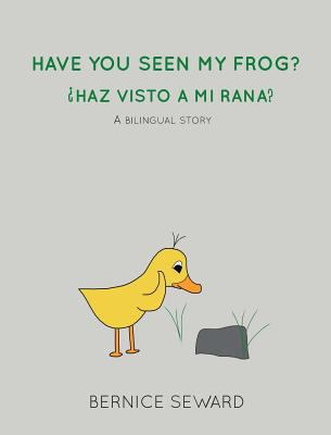 Have You Seen My Frog: ¿Haz Visto A Mi Rana?: A... 0986287997 Book Cover