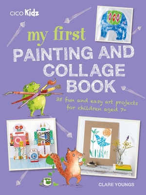 My First Painting and Collage Book: 35 Fun and ... 1782496084 Book Cover