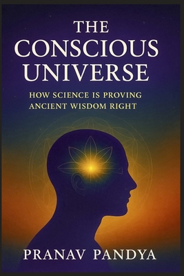 THE CONSCIOUS UNIVERSE How Science Is Proving A... B0FRXGQBZR Book Cover