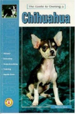 Guide to Owning a Chihuahua: Puppy Care, Groomi... 0793818761 Book Cover