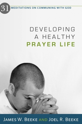 Developing a Healthy Prayer Life: 31 Meditation... 1601781121 Book Cover