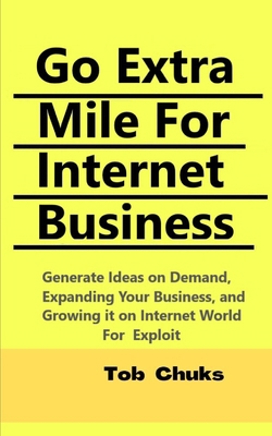 Go Extra Mile For Internet Business: Generate I... B09TJ5MFHR Book Cover