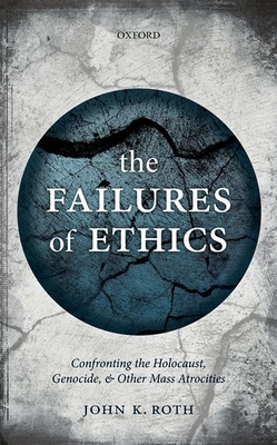 Failures of Ethics: Confronting the Holocaust, ... 0198725337 Book Cover
