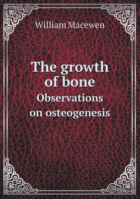 The Growth of Bone Observations on Osteogenesis 5518652283 Book Cover