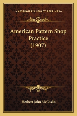American Pattern Shop Practice (1907) 1164564781 Book Cover