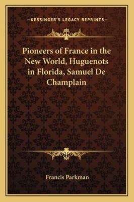 Pioneers of France in the New World, Huguenots ... 116277942X Book Cover