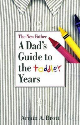 The New Father : A Dad's Guide to the Toddler Y... 0789203960 Book Cover