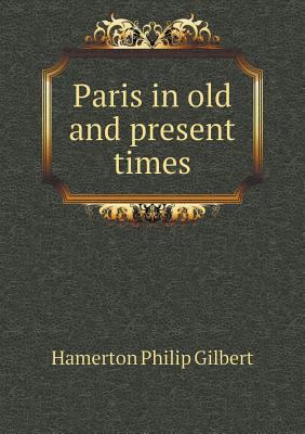 Paris in old and present times 5518461445 Book Cover