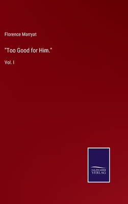 "Too Good for Him.": Vol. I 3375038275 Book Cover